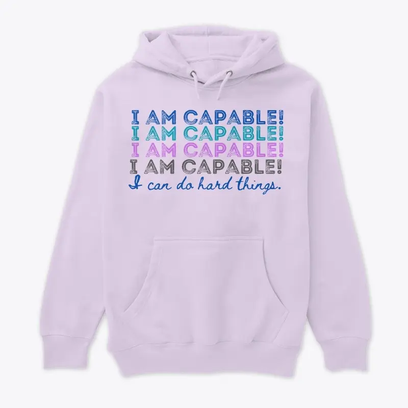 I AM CAPABLE! I CAN DO HARD THINGS.