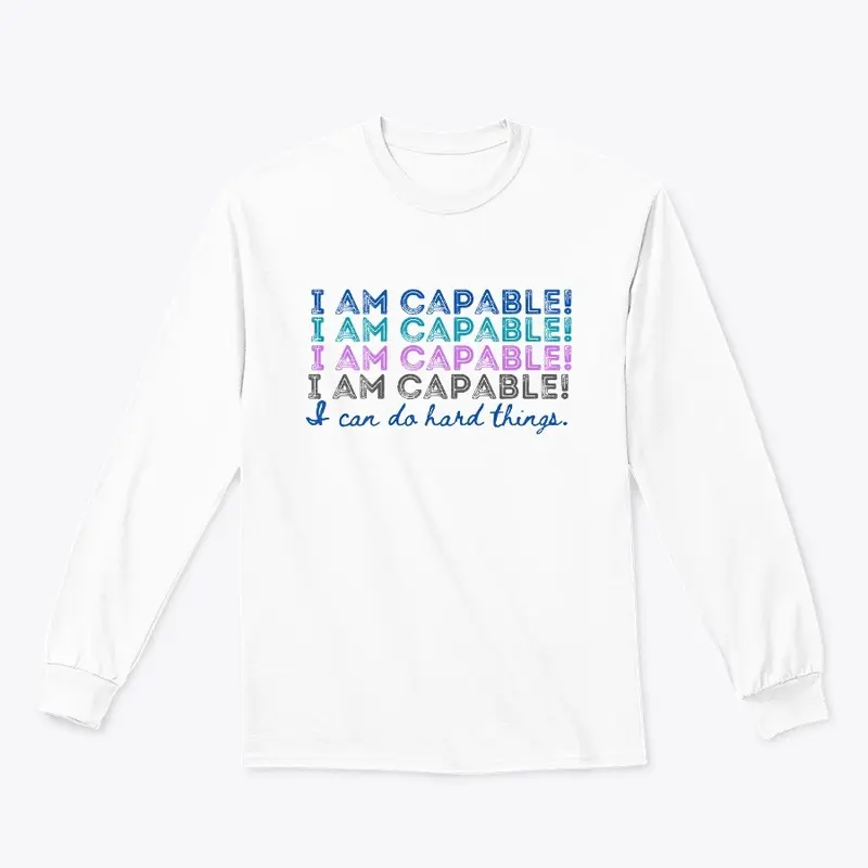 I AM CAPABLE! I CAN DO HARD THINGS.