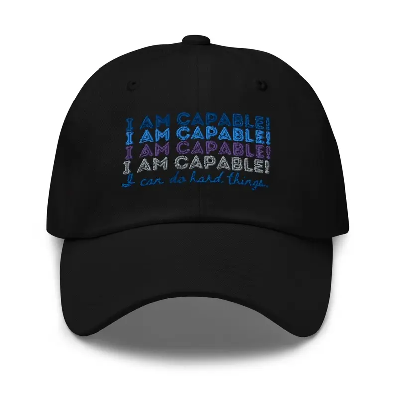 I AM CAPABLE! I CAN DO HARD THINGS.