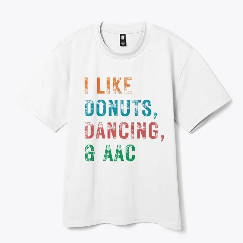 I LIKE DONUTS, DANCING, AND AAC