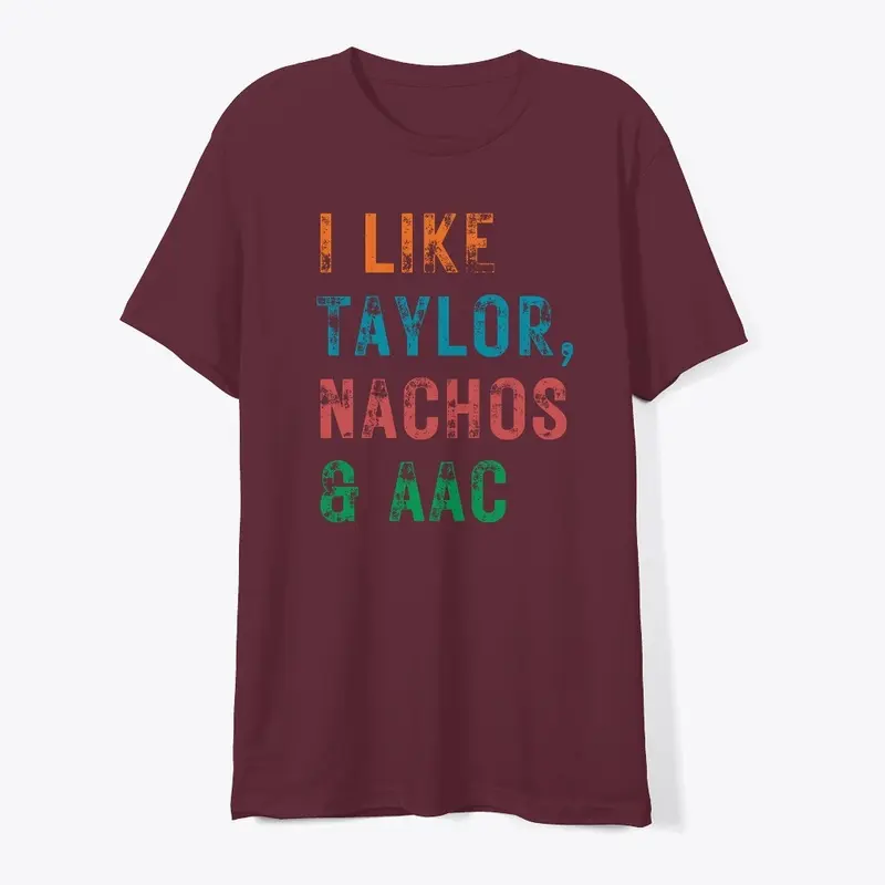 I LIKE TAYLOR, NACHOS & AAC