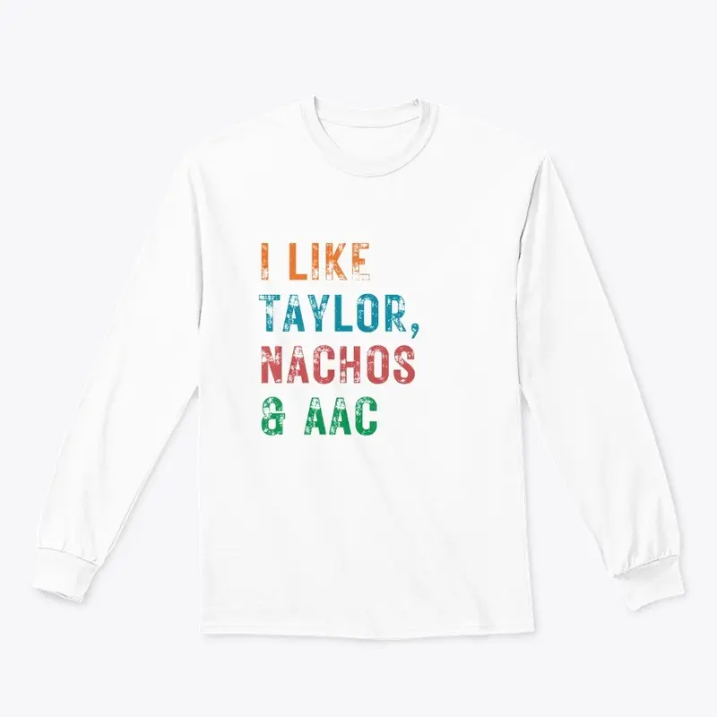 I LIKE TAYLOR, NACHOS & AAC