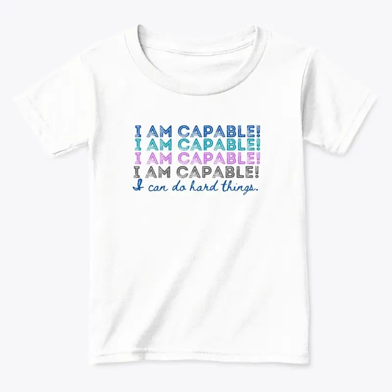 I AM CAPABLE! I CAN DO HARD THINGS.