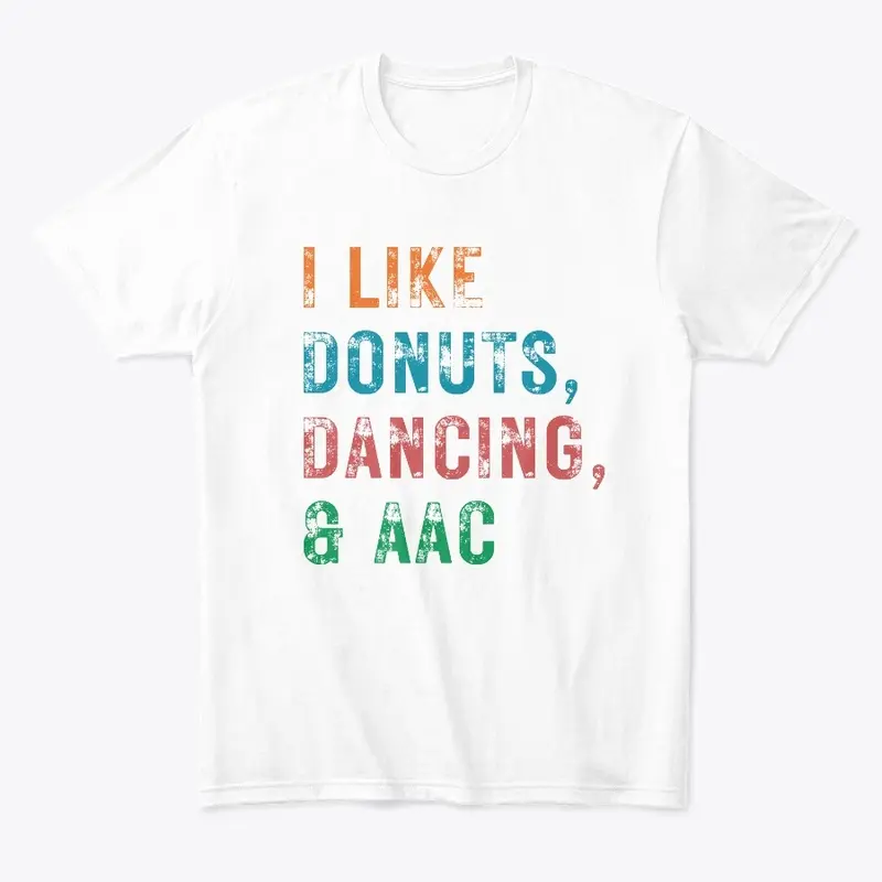 I LIKE DONUTS, DANCING, AND AAC