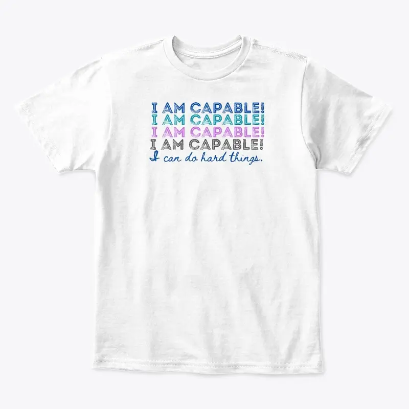 I AM CAPABLE! I CAN DO HARD THINGS.